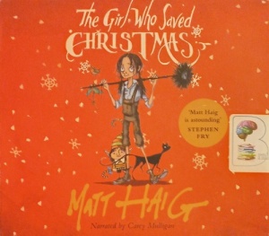 The Girl Who Saved Christmas written by Matt Haig performed by Carey Mulligan on Audio CD (Unabridged)